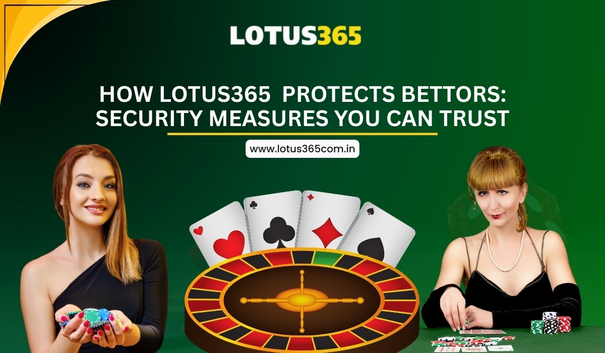 How Lotus365 Protects Bettors: Security Measures You Can Trust