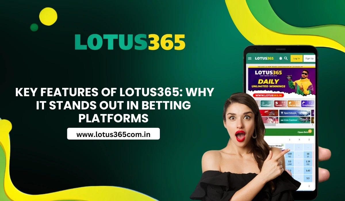 Key Features of Lotus365: Why It Stands Out in Betting Platforms