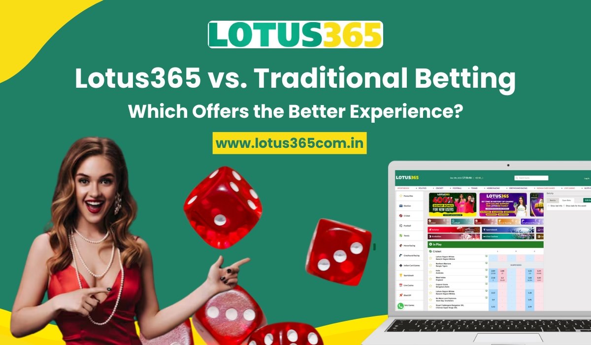Lotus365 vs. Traditional Betting: Which Offers the Better Experience?