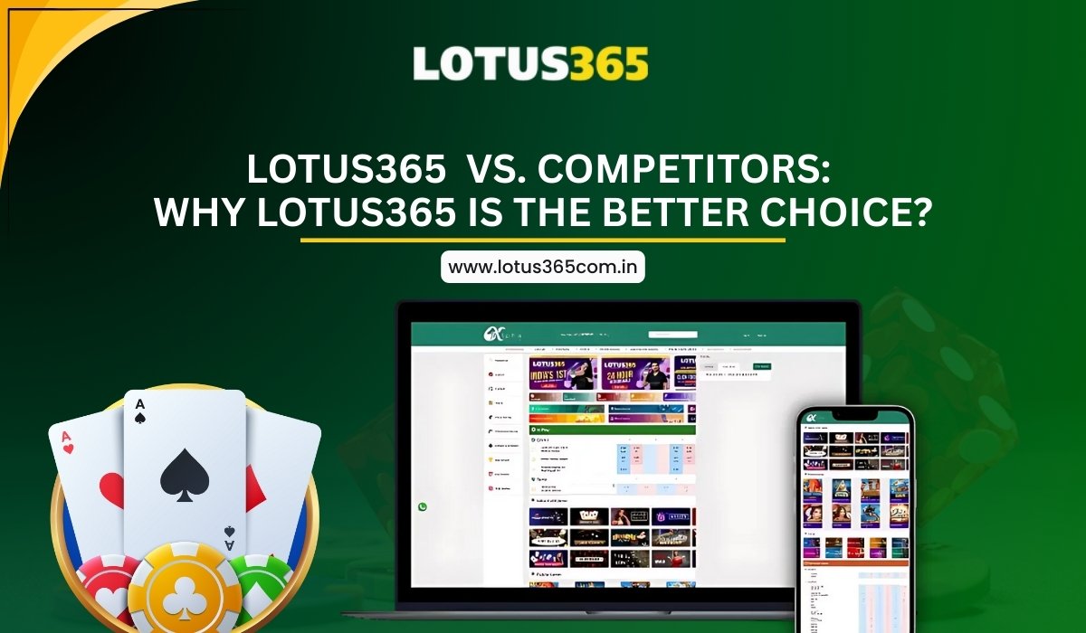 Lotus365 vs. Competitors: Why Lotus365 is the Better Choice?