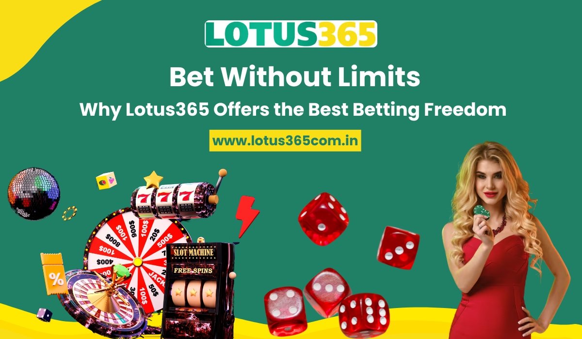 Bet Without Limits: Why Lotus365 Offers the Best Betting Freedom