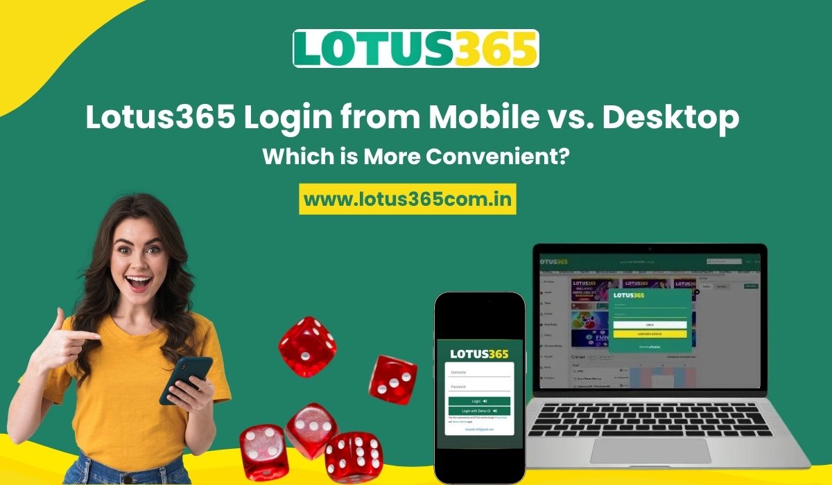 Lotus365 Login from Mobile vs. Desktop: Which is More Convenient?