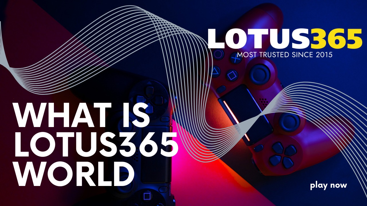 What Is Lotus365 World? Complete Guide to Lotus365 Login, Games, andPlatform Overview